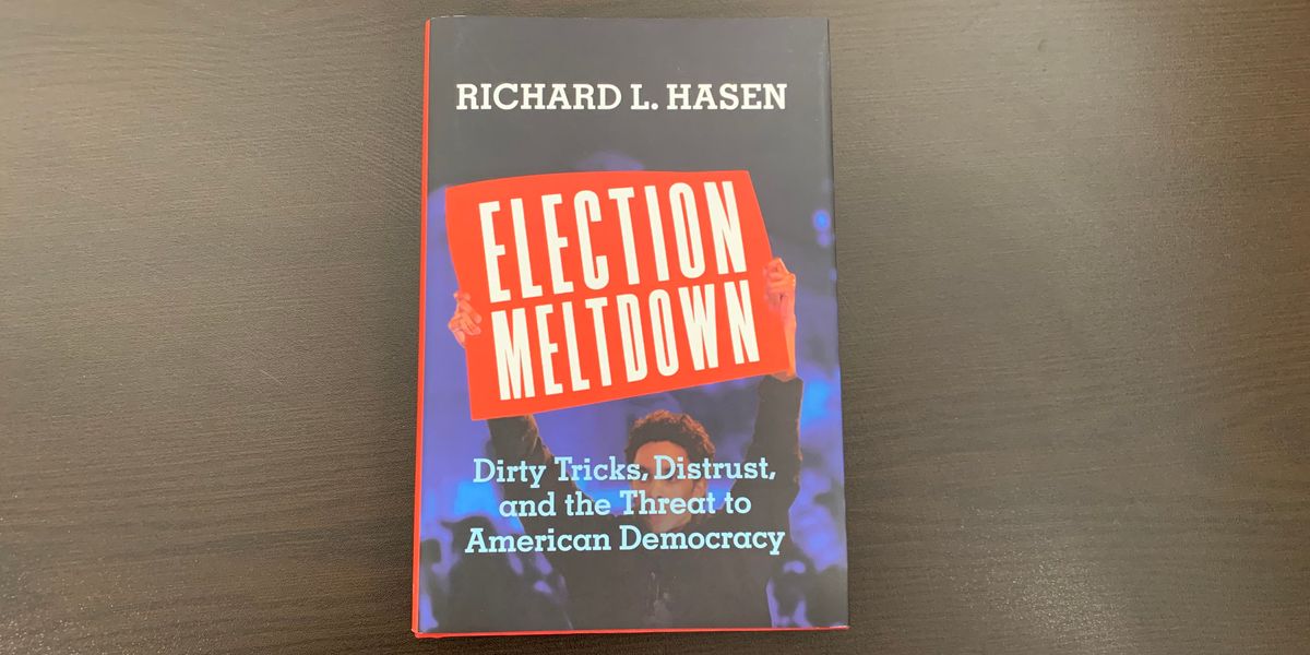 'Election Meltdown: Dirty Tricks, Distrust, and the Threat to American Democracy' by Richard L. Hasen