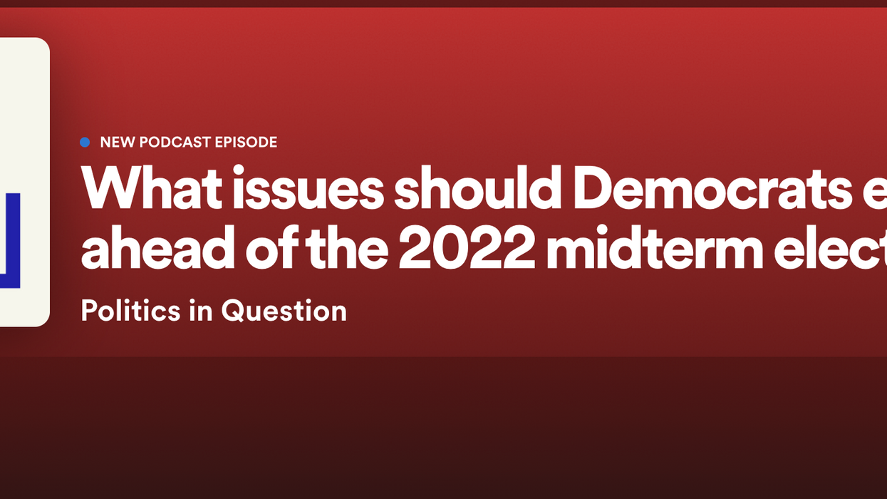 Podcast: What issues should Democrats emphasize ahead of the 2022 midterm elections?