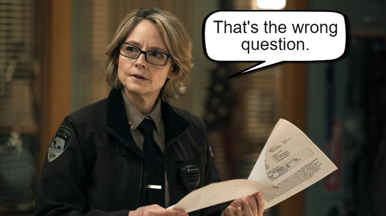 Jodie Foster in "True Detective" saying "You're not asking the right questions."