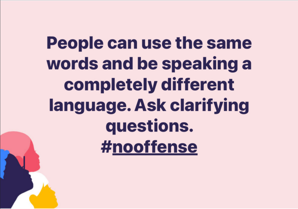 "People can use the same words and be speaking a completely different language. Ask clarifying questions. #nooffense"