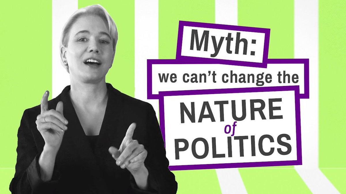 Video: Politics Myth #4: We can’t change the nature of politics