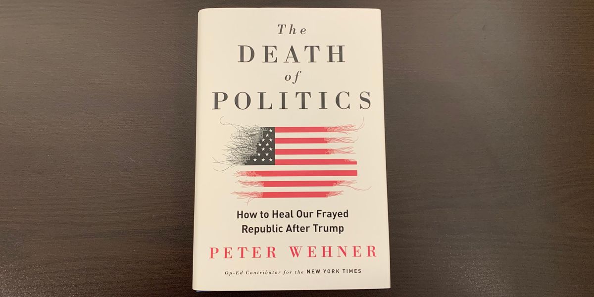 'The Death of Politics: How to Heal Our Frayed Republic After Trump' by Peter Wehner