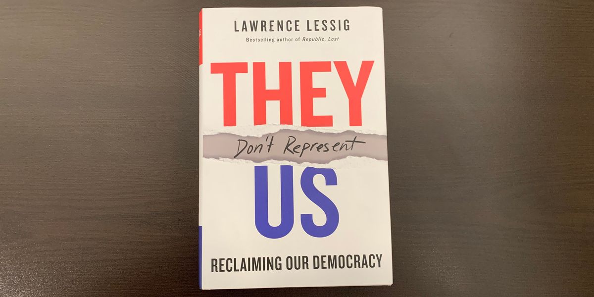 \u200b'They Don't Represent Us: Reclaiming Our Democracy' by Lawrence Lessig